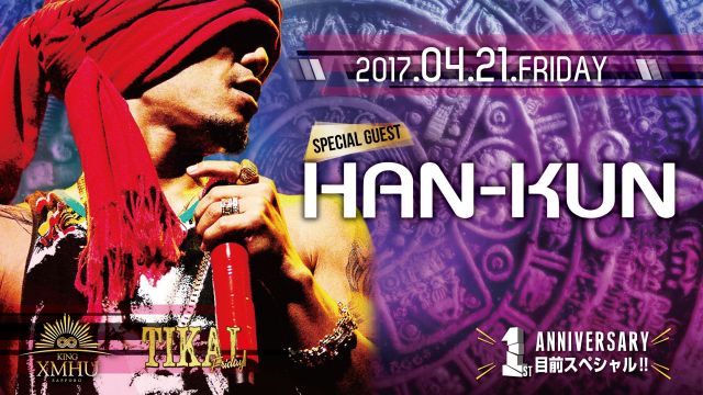 TIKAL / SPECIAL GUEST ： HAN-KUN