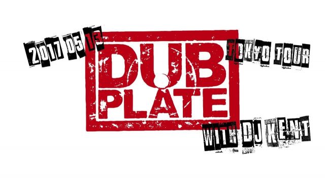 Dubplate Tokyo Tour with DJ KENT