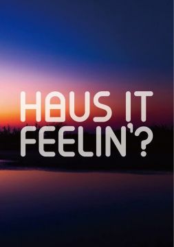 Haus it Feelin’ ?