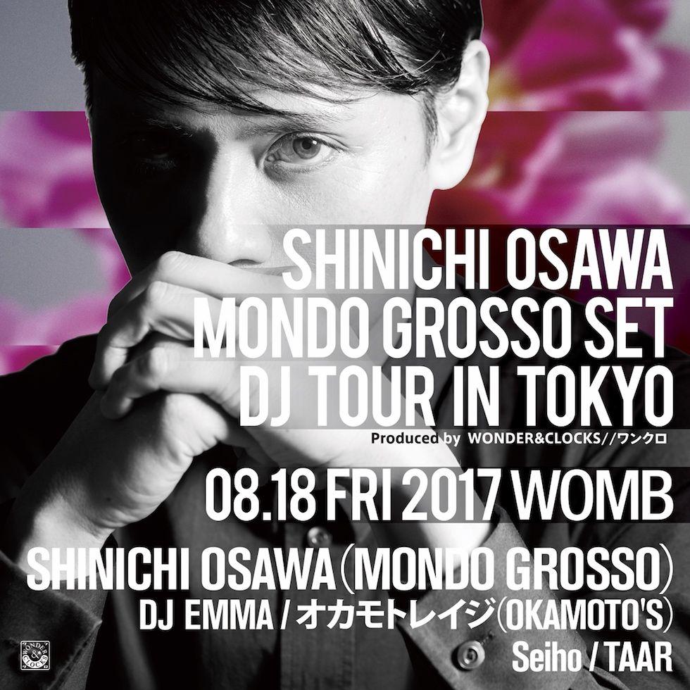 SHINICHI OSAWA MONDO GROSSO SET DJ TOUR IN TOKYO Produced by WONDER&CLOCKS//ワンクロ