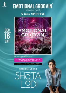 SPECIAL GUEST : SHOTA LODI -Emotional Groovin' release party X'mas SPECIAL- / GORGEOUS &amp; SEXY Sa