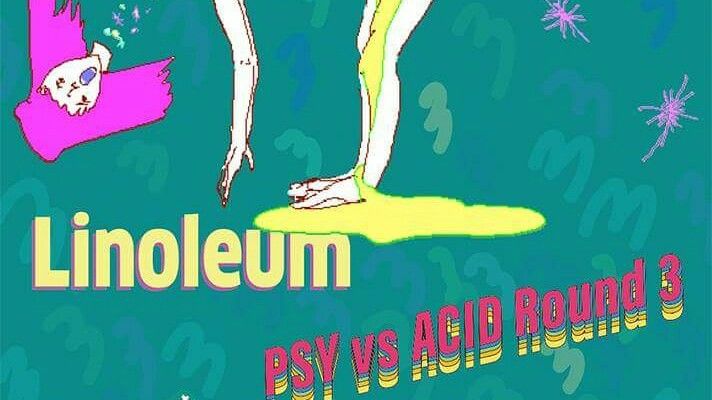 Linoleum psy vs acid round3