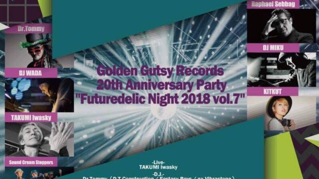Golden Gutsy Records 20th Anniversary Party "Futuredelic Night 2018 vol.7” (6F)