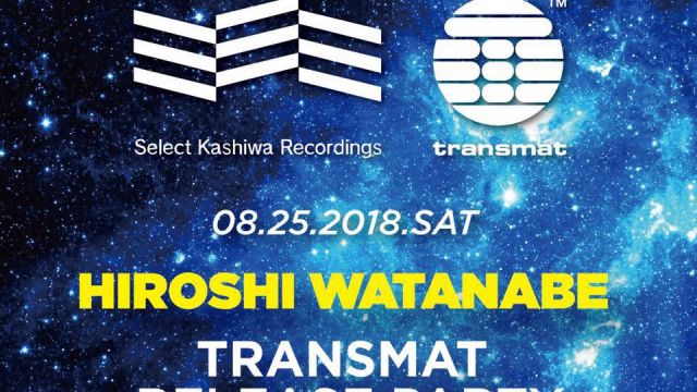 SELECT KASHIWA PRESENTS HIROSHI WATANABE TRANSMAT RELEASE PARTY (6F)