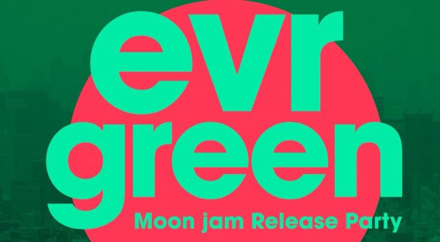『evrgreen』 -Moon jam Release Party-