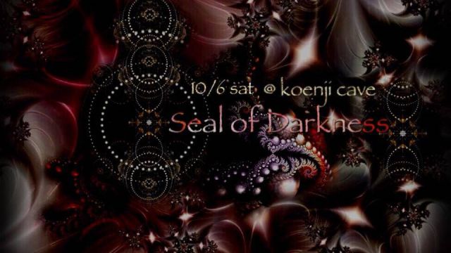 koenji cave presents ＊Seal of Darkness＊