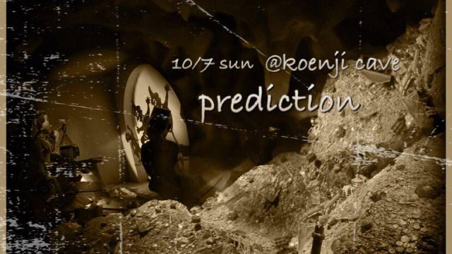 koenji cave presents ＊prediction＊