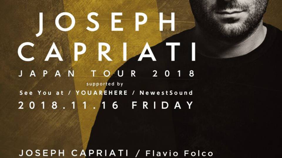 Joseph Capriati Japan Tour 2018 Supported by See You at / YOUAREHERE / NEWEST SOUND
