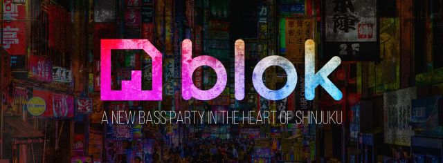 Blok - A New Bass Music Party in The Heart Of Shinjuku 
