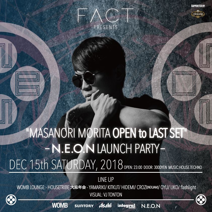 FACT presents  “MASANORI MORITA OPEN to LAST SET“-N.E.O.N LAUNCH PARTY-