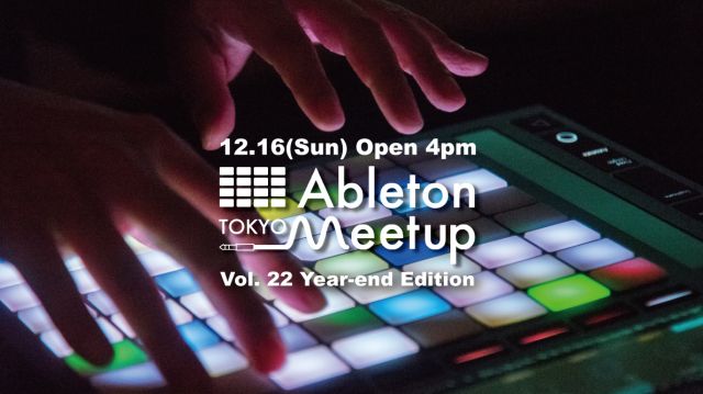 Ableton Meetup Tokyo Vol.22