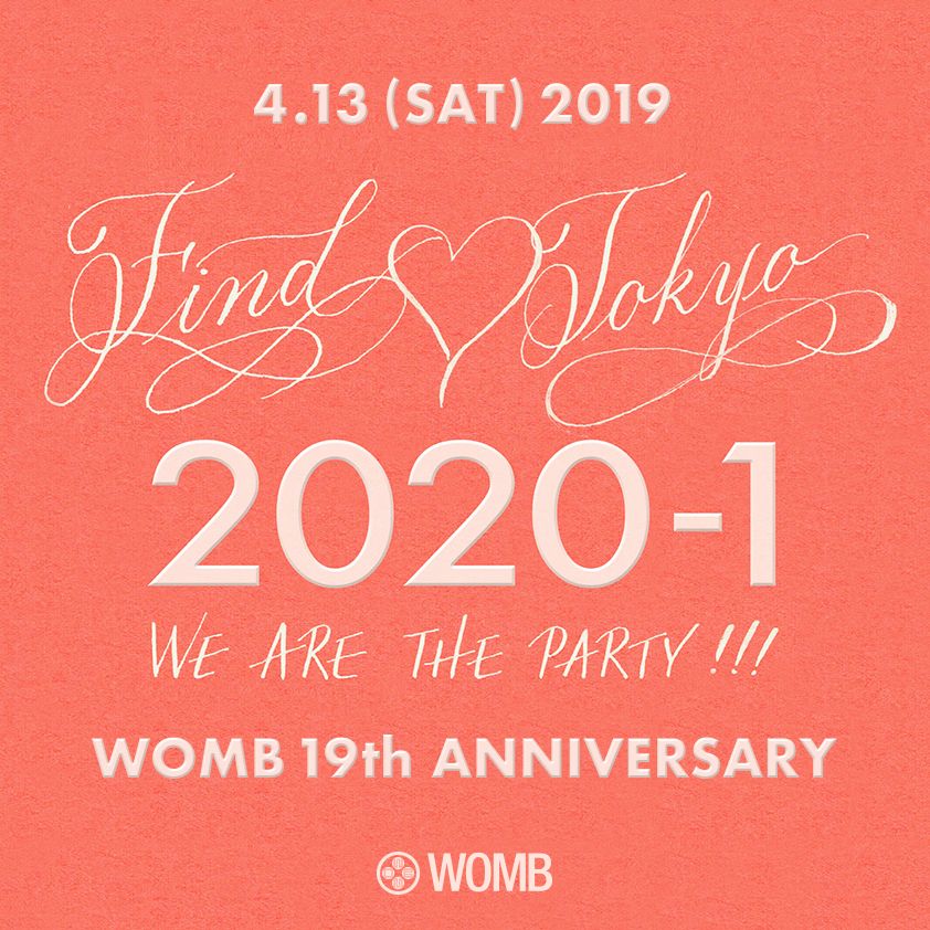 WOMB 19th ANNIVERSARY 2020-1 ~FIND♡TOKYO~ we are the party !!!
