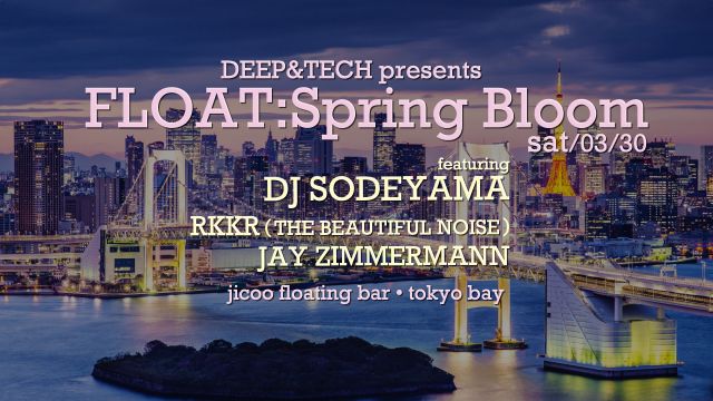 Deep&Tech presents FLOAT: Spring Bloom (ボートパーティー)