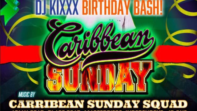 CARIBBEAN SUNDAY -DJ KIXXX BIRTHDAY BASH- (7F)