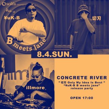 CONCRETE RIVER ”切刃 Only My Idea Is Best ” “¥uK-B B meets jane” release party