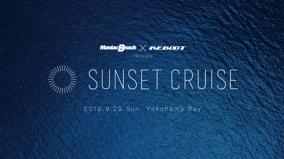 Maniac Beach × REBOOT presents SUNSET CRUISE