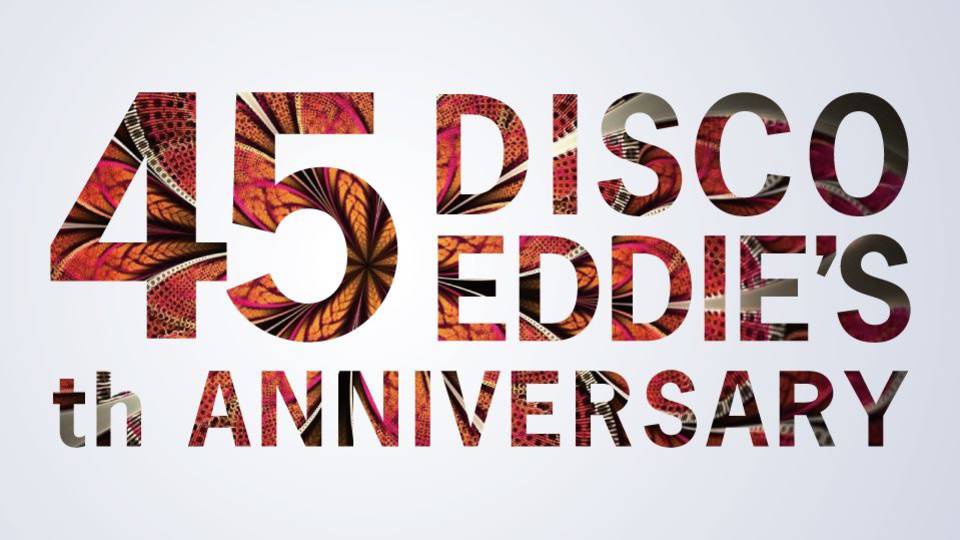 DISCO EDDIE'S 45th ANNIVERSARY