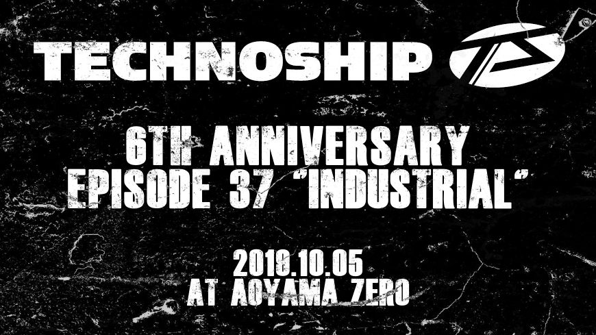 TECHNOSHIP 6th Anniversary episode 37 "INDUSTRIAL"