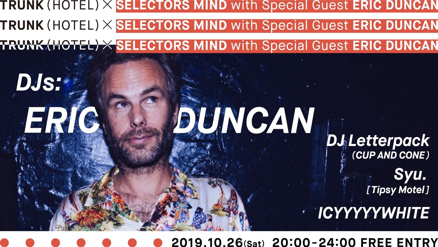 TRUNK (HOTEL) × SELECTORS MIND with Special Guest ERIC DUNCAN