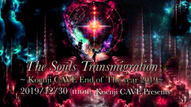 《The Souls Transmigration~ Koenji Cave End of Year 2019~》
