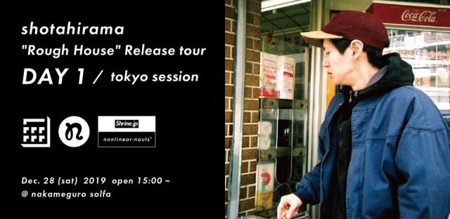 Shotahirama “Rough House” Release tour < day1 / tokyo session >