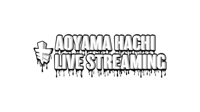 MONDAY Live Stream [AOYAMA HACHI LIVE STREAMING]