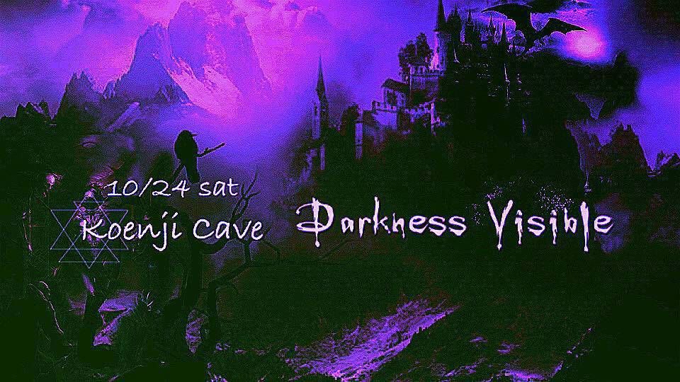 Koenji Cave presents ＊ Darkness Visible＊
