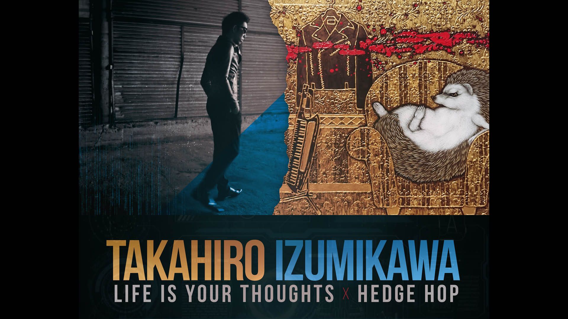 Takahiro Izumikawa「Life Is Your Thoughts × Hedge Hop」