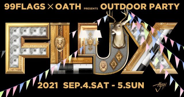 99FLAGS ＆ OATH PRESENTS “FLUX” 