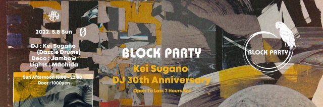 Block Party "Kei Sugano DJ 30th Anniversary Open To Last 7 Hours Set"