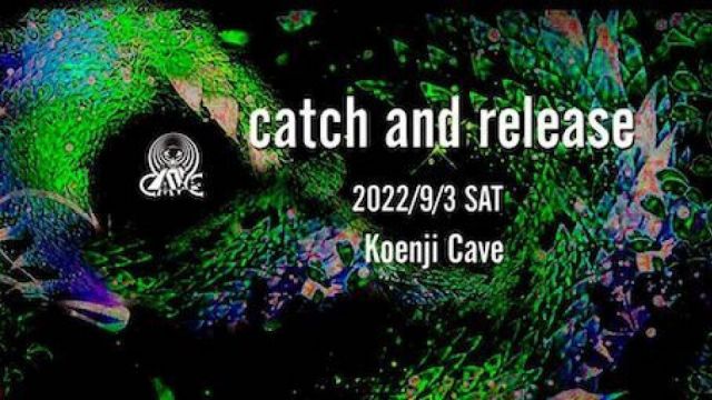 Koenji Cave presents ＊ catch and release＊