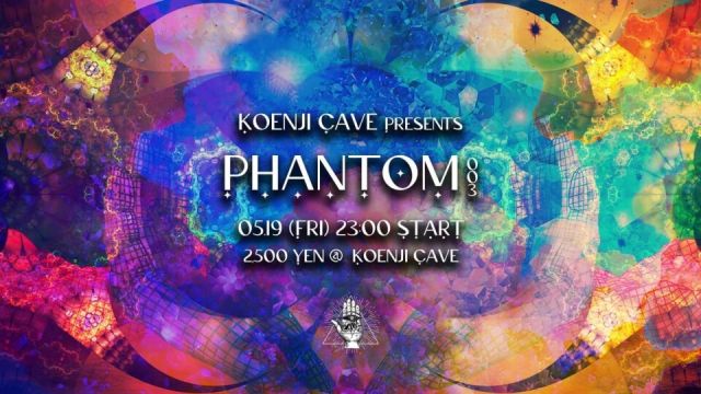 Koenji  Cave presents ＊ Phamtom 003＊