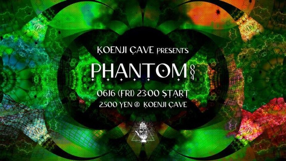 Koenji Cave presents ＊ Phamtom 004＊