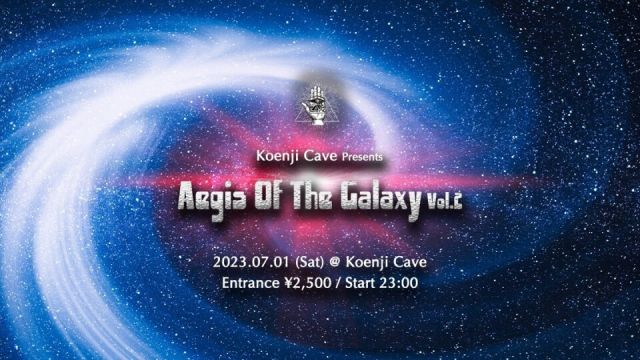 Koenji Cave presents ＊Aegis Of The Galaxy 001＊