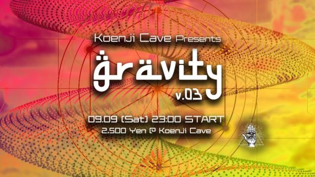 Koenji Cave presents ◉ Gravity Vol.03 ◉