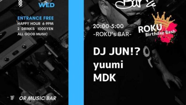 OR WEDNESDAY -ROKU’S BAR -ROKU Birthday Bash〜