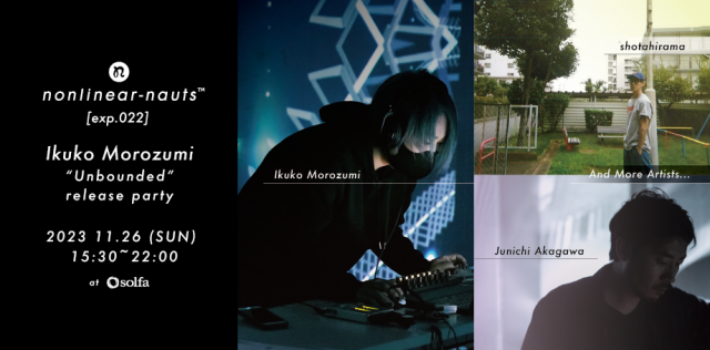 nonlinear-nauts [exp.022] / Ikuko Morozumi “Unbounded” release party