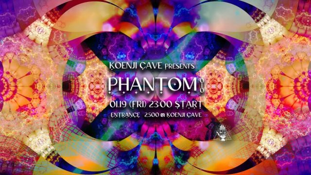  Koenji Cave presents * PHANTOM Vol.10 *