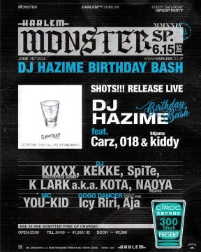 MONSTER SP DJ HAZIME BIRTHDAY BASH- “SHOTS!!!” DJ HAZIME feat. Carz, 018 & Kiddy (98jams) RELEASE PARTY