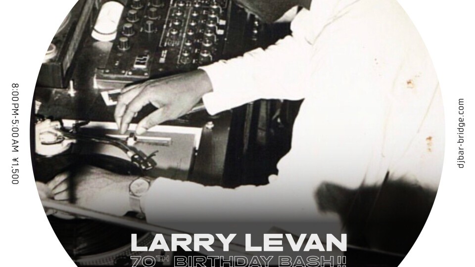 Larry Levan 70th Birthday Bash!!