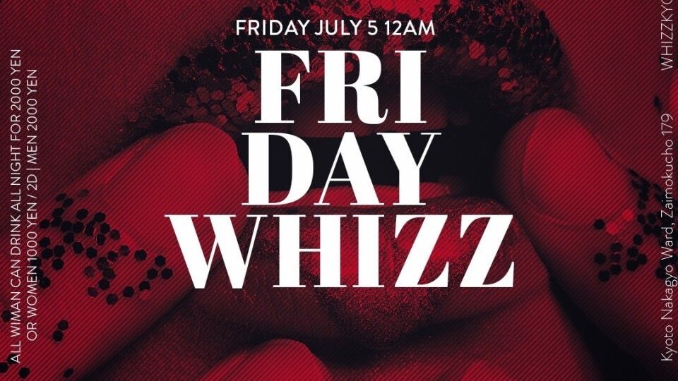 FRIDAY NIGHT WHIZZ KYOTO