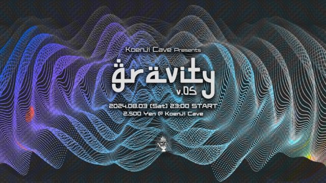 Koenji Cave presents ◉ Gravity Vol.05 ◉