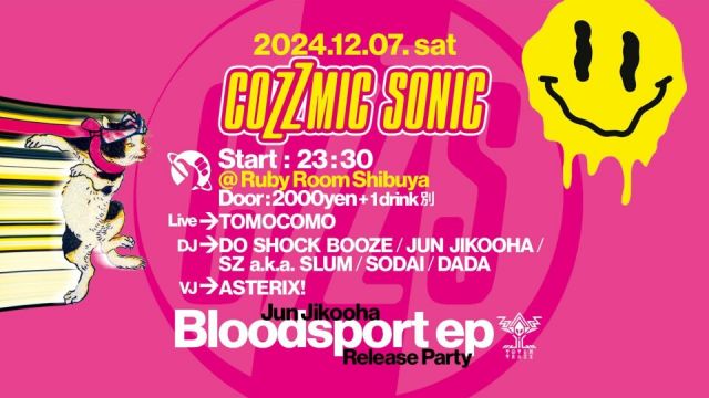 COZZMIC SONIC -Jun Jikooha "Bloodsport ep" Release Party-