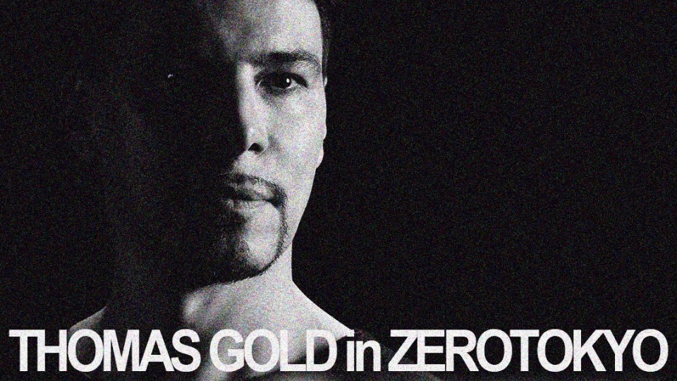 THOMAS GOLD in ZEROTOKYO