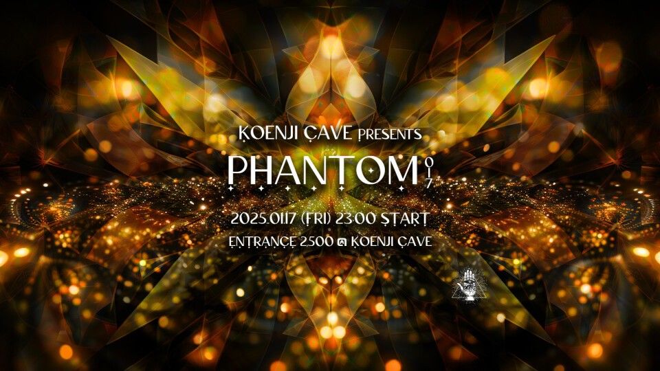 Koenji Cave Presents ⁂ PHANTOM 017