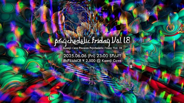 Koenji Cave presents - Psychedelic Friday Vol.18 -