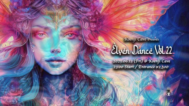 Koenji Cave Presents ✴︎ Elven Dance Vol.22 ✴︎