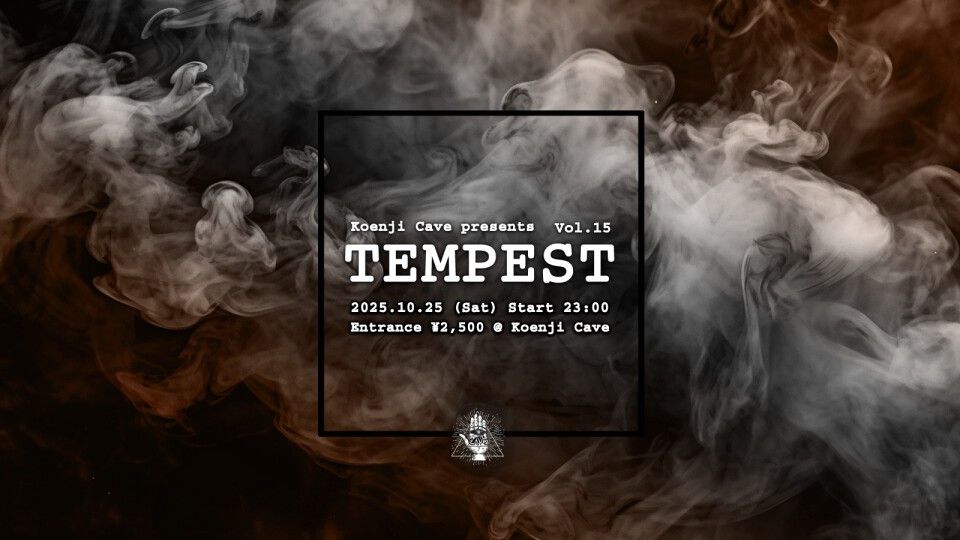 Koenji Cave presents ∴ TEMPEST Vol.15