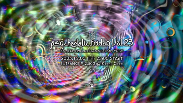 Koenji Cave presents - Psychedelic Friday Vol.23 -
