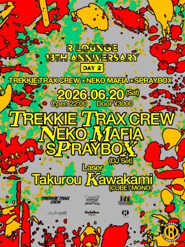 R LOUNGE 13TH ANNIVERSARY DAY2 -TREKKIE TRAX CREW × NEKO MAFIA × SPRAYBOX-